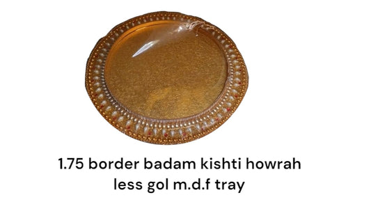 1.75 Border Badam Gol Tray